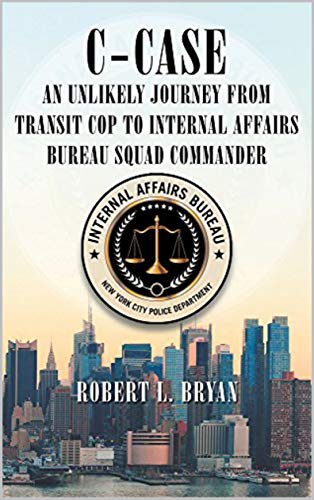 C-CASE: An Unlikely Journey from Transit Cop to Internal Affairs Bureau Squad Commander (English Edition)