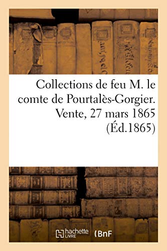 Collections de Feu M. le Comte de Pourtales-Gorgier. Vente, 27 Mars 1865 (Arts)
