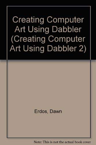 Creating Computer Art Using Dabbler (Creating Computer Art Using Dabbler 2)