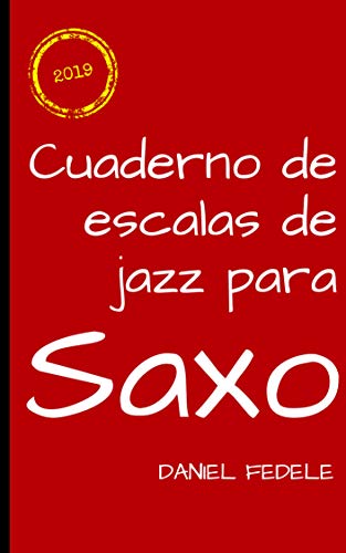 Cuaderno de escalas de jazz para saxo: Una hoja de ruta para dominar el lenguaje jazzístico (Cuadernos de lenguaje del jazz)