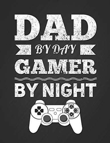 Dad by Day, Gamer by Night: Funny Novelty Gift Notebook for a Gamer Dad Blank Lined College Ruled Composition Notepad 140 Pages (70 Sheets) Novelty Birthday Gift for Fathers Day.