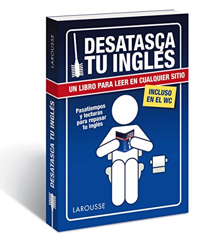 Desatasca tu inglés (LAROUSSE - Lengua Inglesa - Manuales prácticos)