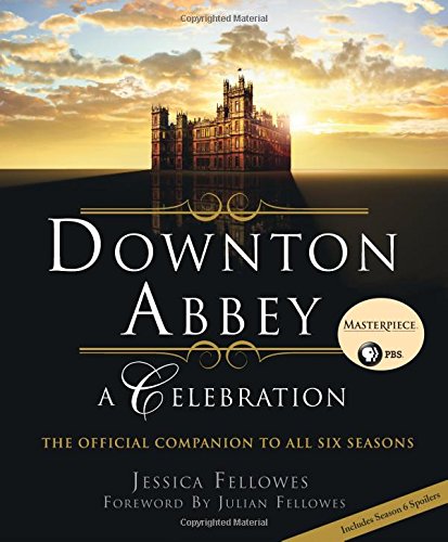 DOWNTON ABBEY A CELEBRATION (World of Downton Abbey)