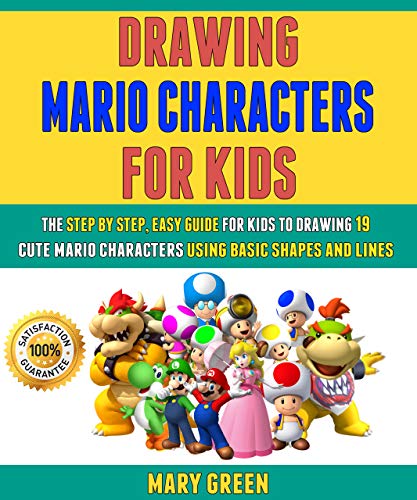 Drawing Mario Characters For Kids: The Step By Step, Easy Guide For Kids To Drawing 19 Cute Mario Characters Using Basic Shapes And Lines. (English Edition)