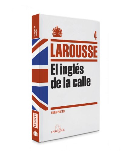 El Inglés de la Calle (LAROUSSE - Lengua Inglesa - Manuales prácticos)
