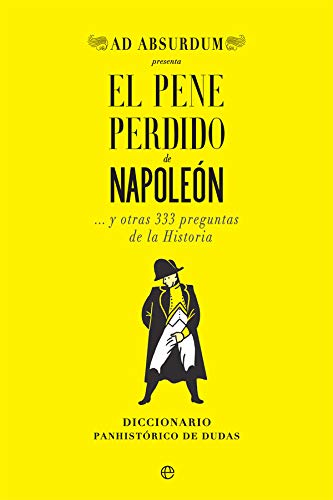 El pene perdido de napoleón: y otras 333 preguntas de la Historia