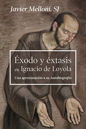 ÉXODO Y ÉXTASIS EN IGNACIO DE LOYOLA. Una aproximación a su Autobiografía (Servidores y Testigos nº 166)