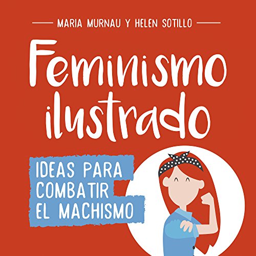 Feminismo ilustrado: Ideas para combatir el machismo (No ficción ilustrados)