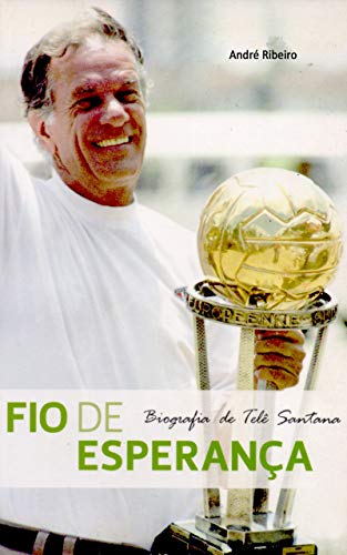 Fio de Esperança - Biografia de Telê Santana (Portuguese Edition)