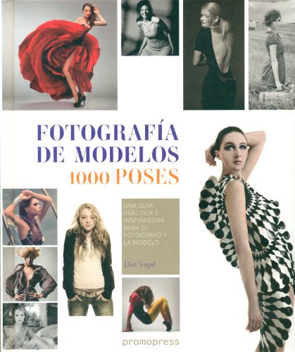 Fotografía de modelos 1000 poses. Una guía práctica e inspiradora para el fotógrafo y la modelo