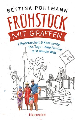 Frühstück mit Giraffen: 7 Reisetaschen, 5 Kontinente, 154 Tage – eine Familie reist um die Welt (German Edition)