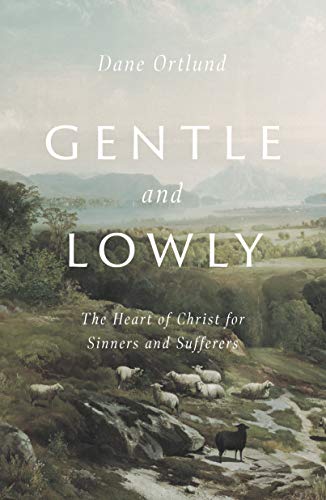 Gentle and Lowly: The Heart of Christ for Sinners and Sufferers (English Edition)