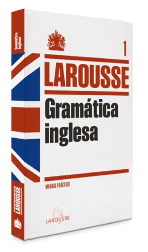 Gramática Inglesa (LAROUSSE - Lengua Inglesa - Manuales prácticos)