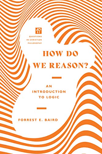 How Do We Reason?: An Introduction to Logic (Questions in Christian Philosophy) (English Edition)