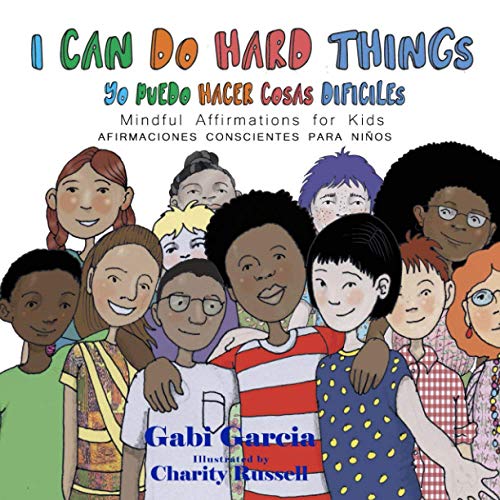 I Can Do Hard Things / Yo Puedo Hacer Cosas Difíciles (Bilingual English and Spanish): (Bilingual English and Spanish) Mindful Affirmations for Kids/ Afirmaciones Conscientes Para Niños