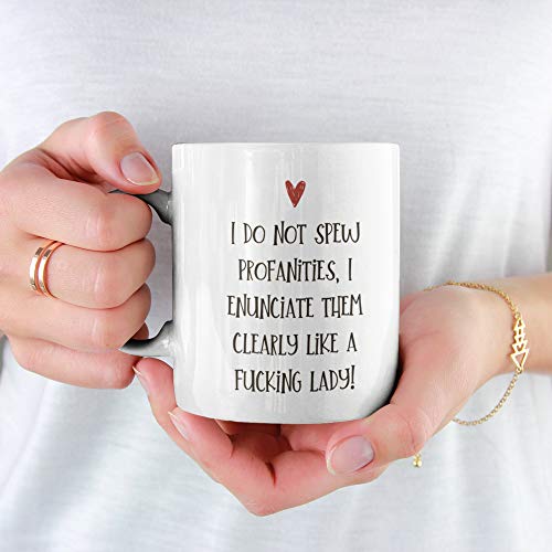 I Do Not Spew Profanities, I Enunciate Them Clearly Like A Fucking Lady! Coffee Or Tea Mug. This funny mug is a great gift for Her.