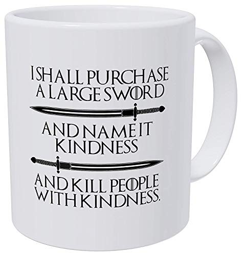 I Shall Purchase A Large Sword. Kill People with Kindness 11 Ounces Funny Coffee Mug