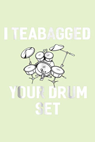 I Teabagged Your Drum Set Funny Sayings Sarcastic: Notebook Planner -6x9 inch Daily Planner Journal, To Do List Notebook, Daily Organizer, 114 Pages