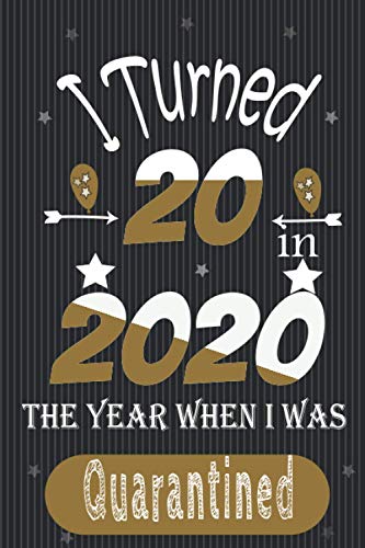 I Turned 20 in 2020 the year when i was quarantined: funny humor birthday gifts a blank lined notebook, cool birthday gift for 20 year old for boys ... book for take note or make to-do-lists