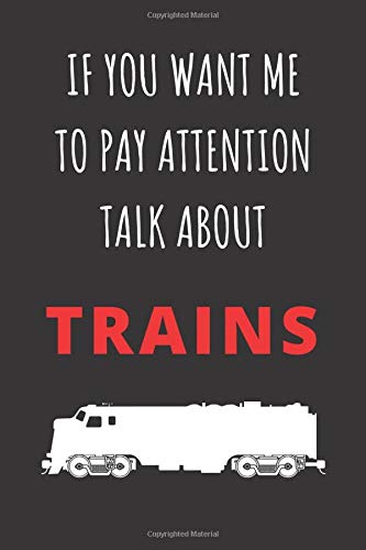 If You Want Me To Pay Attention Talk About Trains: Blank Journal (Half Blank - Half Lined) | Great Gift For People With One Track Minds For Railways