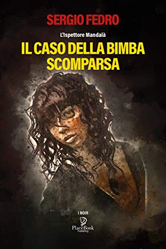 IL CASO DELLA BIMBA SCOMPARSA: L'Ispettore Mandalà (I Noir Vol. 5) (Italian Edition)