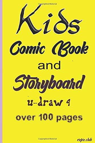 KIDS COMIC BOOK AND STORYBOARD U-DRAW 4: over 100 pages for you to fill-in and make your comic characters and stories.