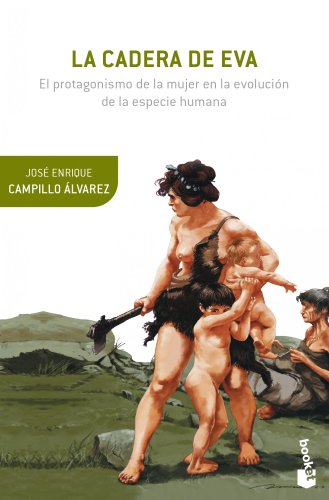La cadera de Eva: El protagonismo de la mujer en la evolución de la especie humana (Booket Ciencia)