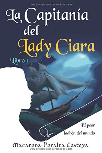 La capitanía del Lady Ciara. El peor ladrón del mundo: Una aventura entre piratas en las peligrosas aguas del Caribe