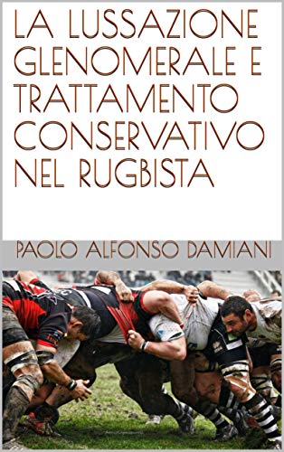 LA LUSSAZIONE GLENOMERALE E TRATTAMENTO CONSERVATIVO NEL RUGBISTA (Italian Edition)