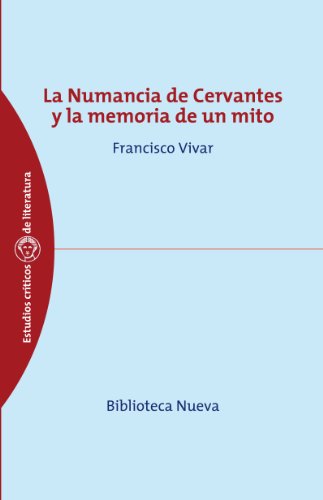 La Numancia de Cervantes y la memoria de un mito (Estudios Críticos de Literatura y Lingüística nº 12)