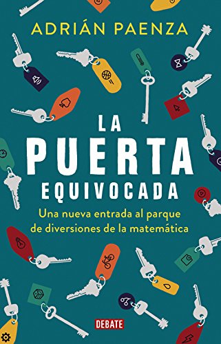 La puerta equivocada: Una nueva entrada al parque de diversiones de la matemática (Ciencia y Tecnología)