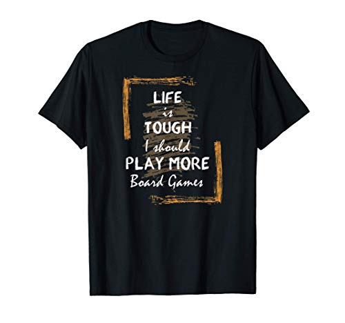 Life Is Tough I Should Play More Board Games Funny Camiseta
