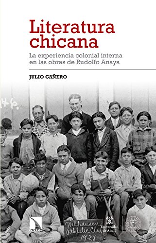 Literatura chicana: La realidad colonial chicana a través de la narrativa de Rudolfo Anaya: La experiencia colonial interna en las obras de Rudolfo Anay (Investigación y Debate)