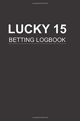 Lucky 15 Betting Logbook: Notebook For Recording Lucky 15 bets | Horse Racing, Football, Greyhounds | Templated UK Edition | Sports Journal Planner