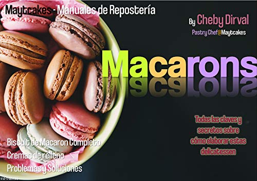 Macarons: Biscuit, rellenos, variantes y solucionario (Maytcakes - Manuales de Repostería)