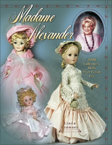 Madame Alexander 2008 Collector's Dolls Price Guide (Madame Alexander Collector's Dolls Price Guide)