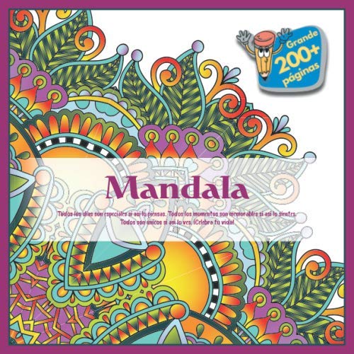 Mandala - Todos los dias son especiales si asi lo piensas. Todos los momentos son memorables si asi lo sientes. Todos son unicos si asi lo ves. ¡Celebra tu vida!