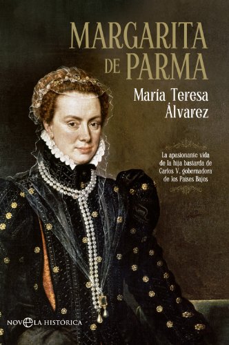 Margarita de Parma: La apasionante vida de la hija bastarda de Carlos V, gobernadora de los Países Bajos: 66 (Novela histórica)