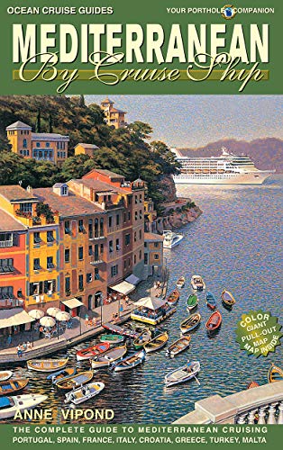Mediterranean by Cruise Ship Eighth Edition: The Complete Guide to Mediterranean Cruising. Includes Portugal, Spain France, Italy, Croatia, Greece, Tu