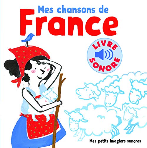 Mes chansons de France: 6 chansons, 6 images, 6 puces (Mes petits imagiers sonores)