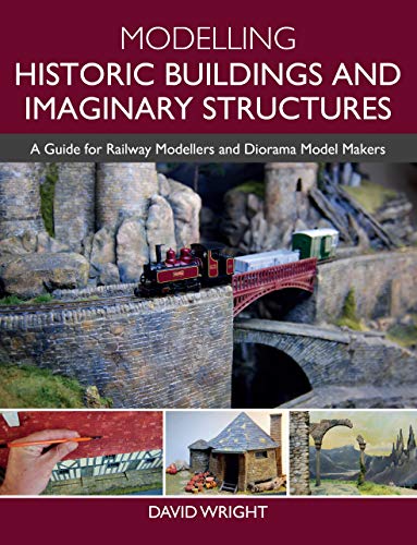 Modelling Historic Buildings and Imaginary Structures: A Guide for Railway Modellers and Diorama Model Makers (English Edition)