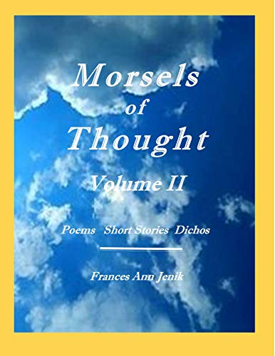 Morsels of Thought Volume II: Poems Short Stories Dichos (English Edition)
