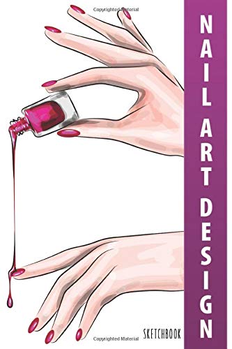 Nail Art Design Sketchbook: Brainstorm Cute Ideas for Nail Art and Plan Your Nail Art Design Projects with drawn nail templates allows you to sketch your fashion designs right way