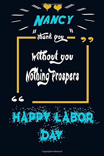 Nancy Without You Nothing Prospers: Happy Labor Day Notebook,Coworker Notebook Gifts For Women,110 Lined Pages,Glossy Cover.