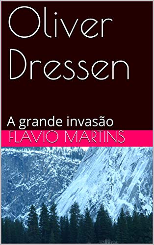 Oliver Dressen: A grande invasão (Portuguese Edition)