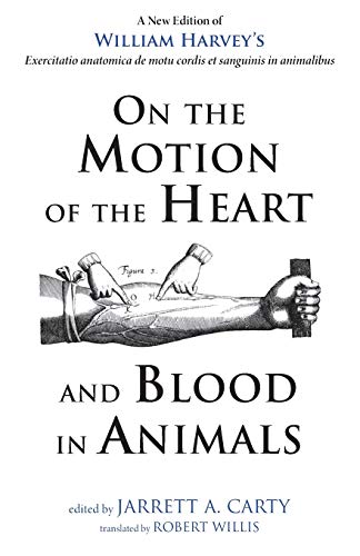 On the Motion of the Heart and Blood in Animals: A New Edition of William Harvey's Exercitatio anatomica de motu cordis et sanguinis in animalibus