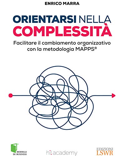 Orientarsi nella complessità: Facilitare il cambiamento organizzativo con la metodologia MAPPS® (Italian Edition)