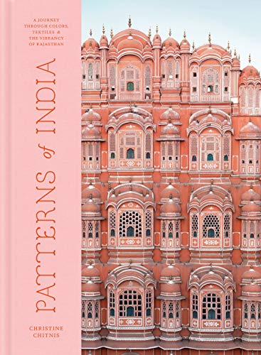 Patterns of India: A Journey Through Colors, Textiles, and the Vibrancy of Rajasthan [Idioma Inglés]: A Journey Through Colours, Textiles, and the Vibrancy of Rajasthan (CLARKSON POTTER)