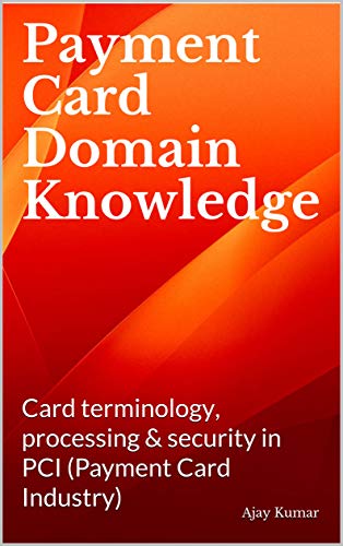 Payment Card Domain Knowledge: Card terminology, processing & security in PCI (Payment Card Industry) (English Edition)