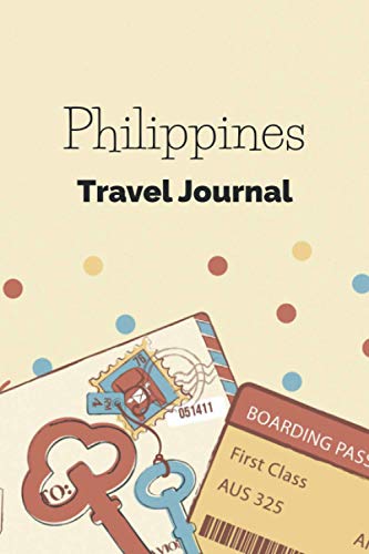 Philippines Travel Journal: Fillable 6x9 Travel Journal | Dot Grid | Perfect gift for globetrotters for Philippines trip | Checklists | Diary for ... abroad, au pair, student exchange, world trip